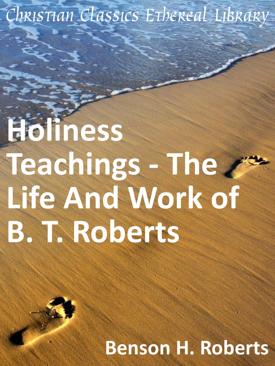 Holiness Teachings - The Life And Work Of B. T. Roberts - Christian ...